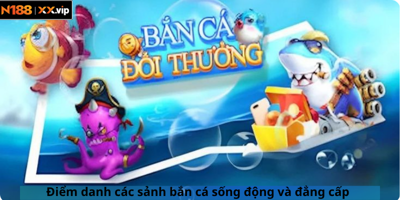 Điểm danh các sảnh bắn cá sống động và đẳng cấp