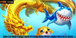 Bắn Cá Ngũ Long – Giải Trí Hấp Dẫn Nhận Ngàn Kho Báu 2025