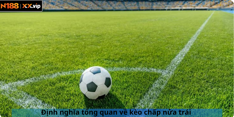 Định nghĩa tổng quan về kèo chấp nửa trái