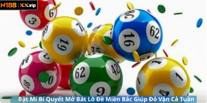Bật Mí Bí Quyết Mở Bát Lô Đề Miền Bắc Giúp Đỏ Vận Cả Tuần
