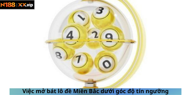 Việc mở bát lô đề Miền Bắc dưới góc độ tín ngưỡng