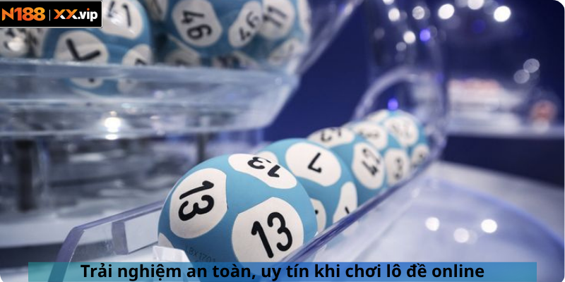 Trải nghiệm an toàn, uy tín khi chơi lô đề online