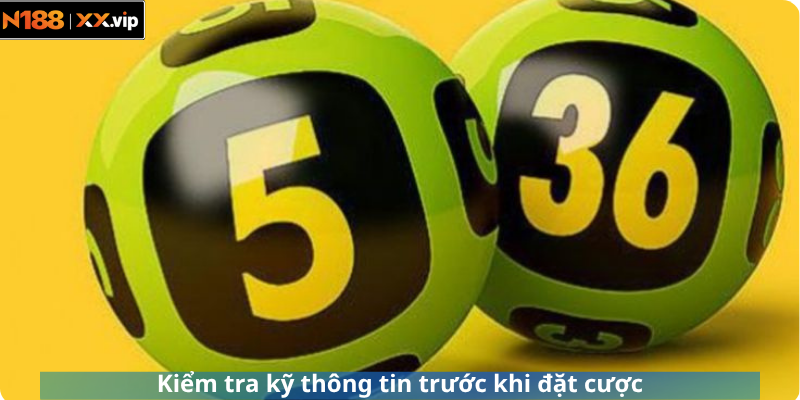 Kiểm tra kỹ thông tin trước khi đặt cược