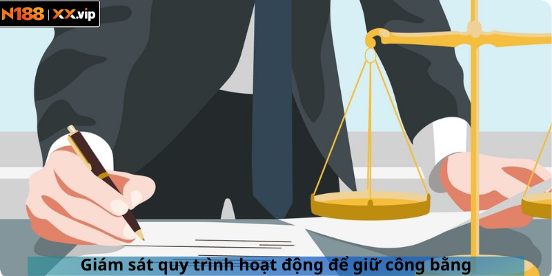Giám sát quy trình hoạt động để giữ công bằng