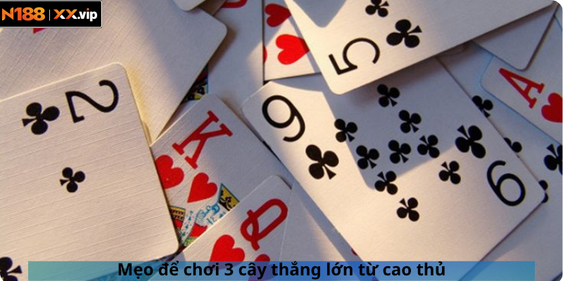 Mẹo để chơi 3 cây thắng lớn từ cao thủ