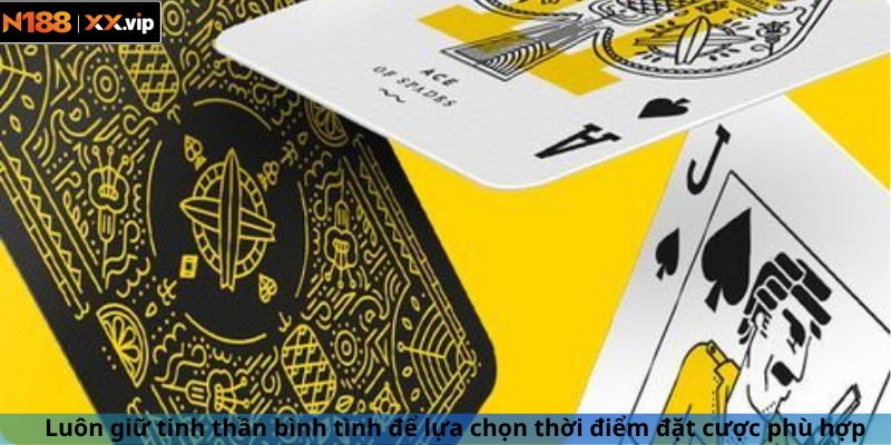 Luôn giữ tinh thần bình tình để lựa chọn thời điểm đặt cược phù hợp