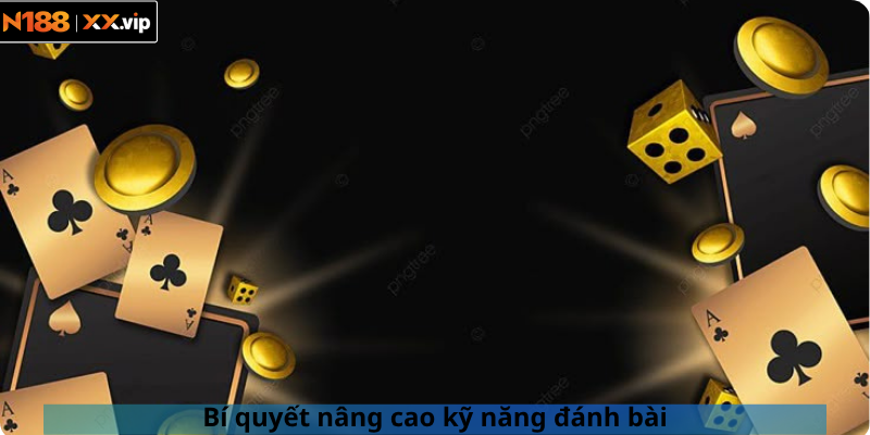Bí quyết nâng cao kỹ năng đánh bài
