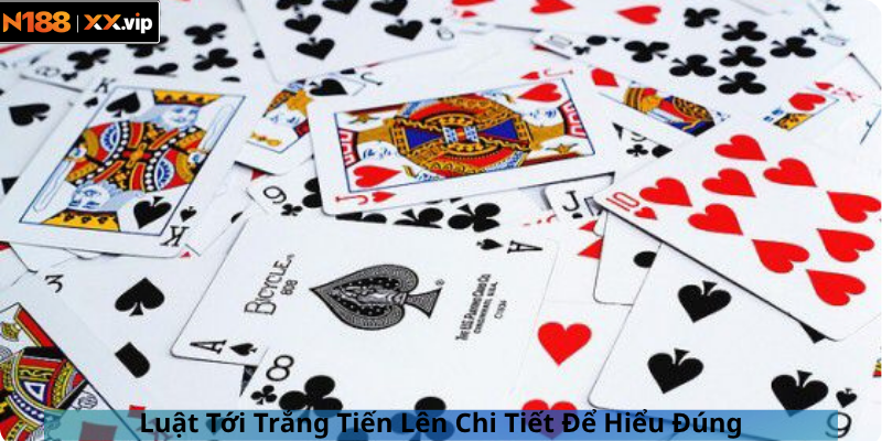 Luật Tới Trắng Tiến Lên Chi Tiết Để Hiểu Đúng