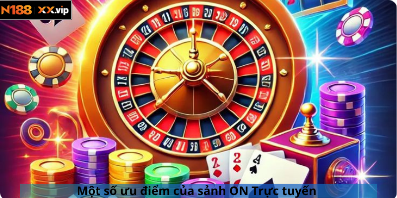 Một số ưu điểm của sảnh ON Trực tuyến