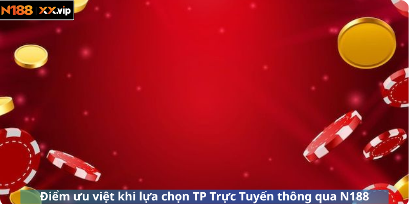 Điểm ưu việt khi lựa chọn TP Trực Tuyến thông qua N188